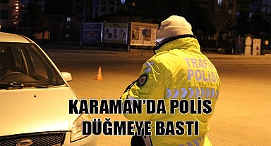 Karaman'da polis düğmeye bastı