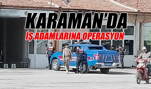 Karaman&#039;da iş adamlarına operasyon