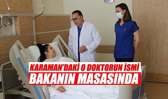 Karaman&#039;daki o doktorun ismi bakanın masasında