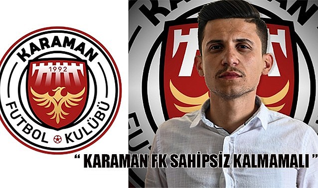 &quot;Karaman FK sahipsiz kalmamalı&quot;