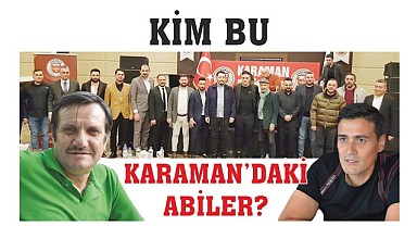 Kim bu Karaman'daki abiler? 