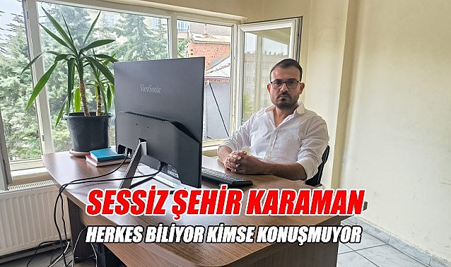 Sessiz şehir Karaman: Herkes biliyor, kimse konuşmuyor