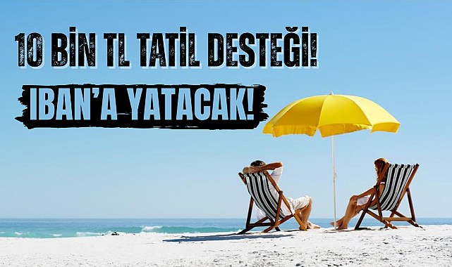 Çalışanlara 10 Bin TL Tatil Parası!  