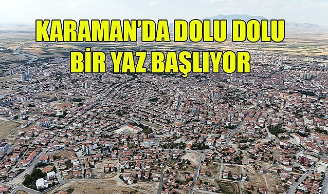 Karaman&#039;da dolu dolu bir yaz başlıyor