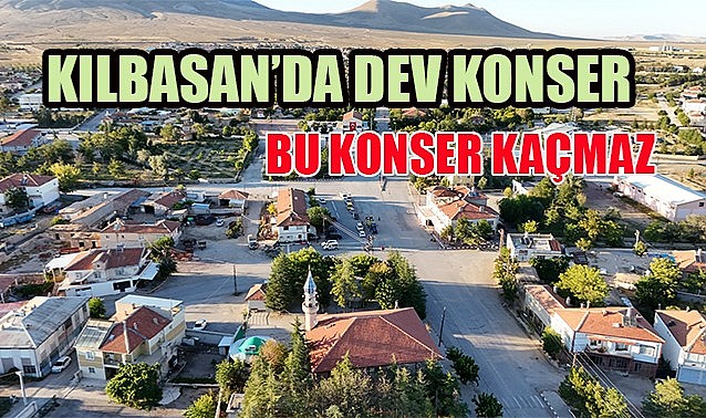 Kılbasan&#039;da dev konser