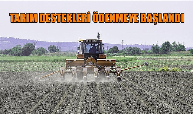 Tarım destekleri ödenmeye başlandı
