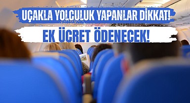 Uçakla Yolculuk Edenler Ek Ücret Ödeyecek! 
