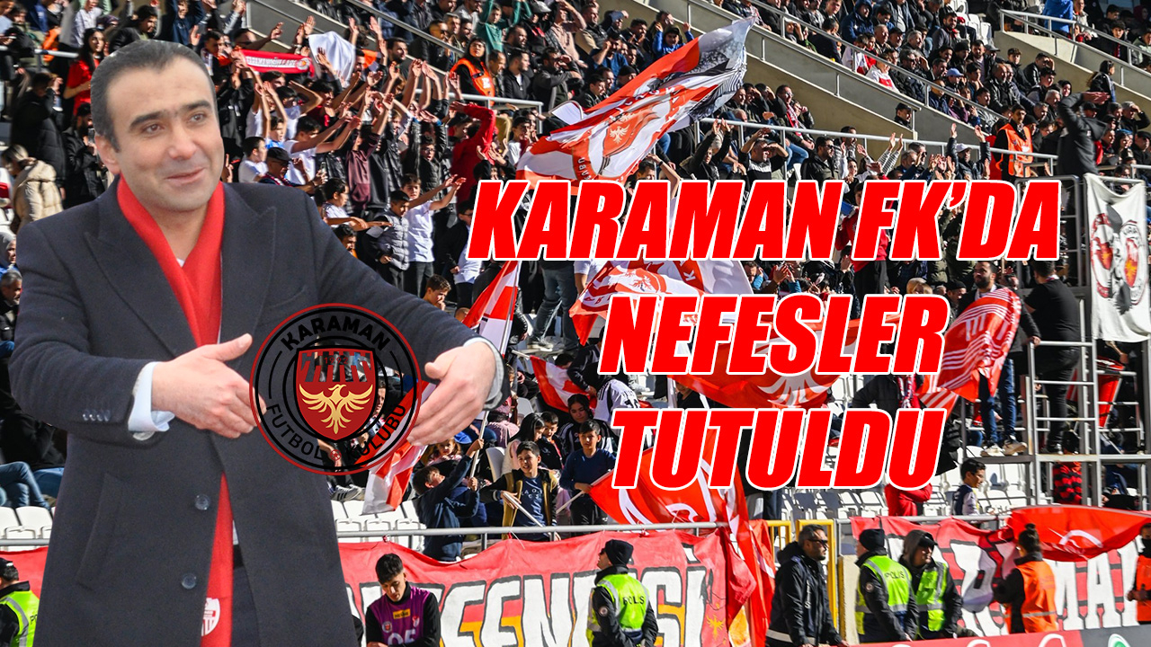 Karaman FK&#039;da nefesler tutuldu