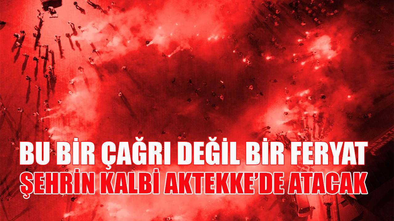 Şehrin kalbi Aktekke&#039;de atacak