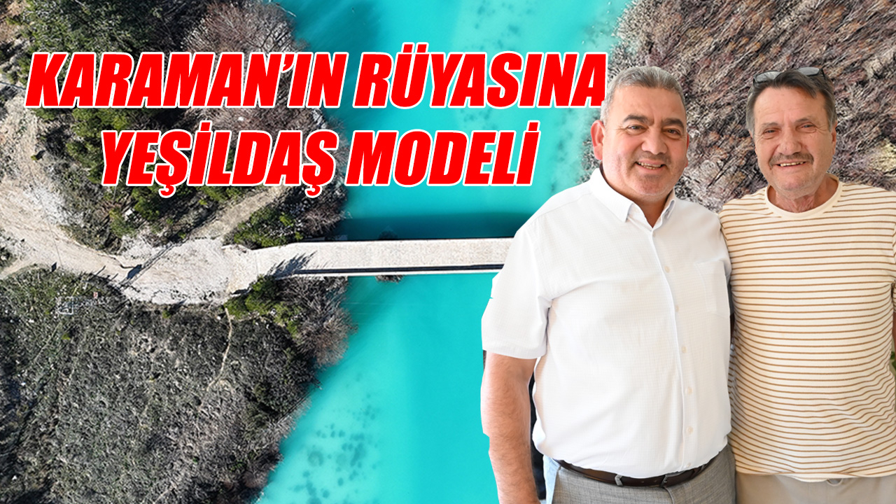 Karaman&#039;ın rüyasına &#039;Yeşildaş&#039; modeli