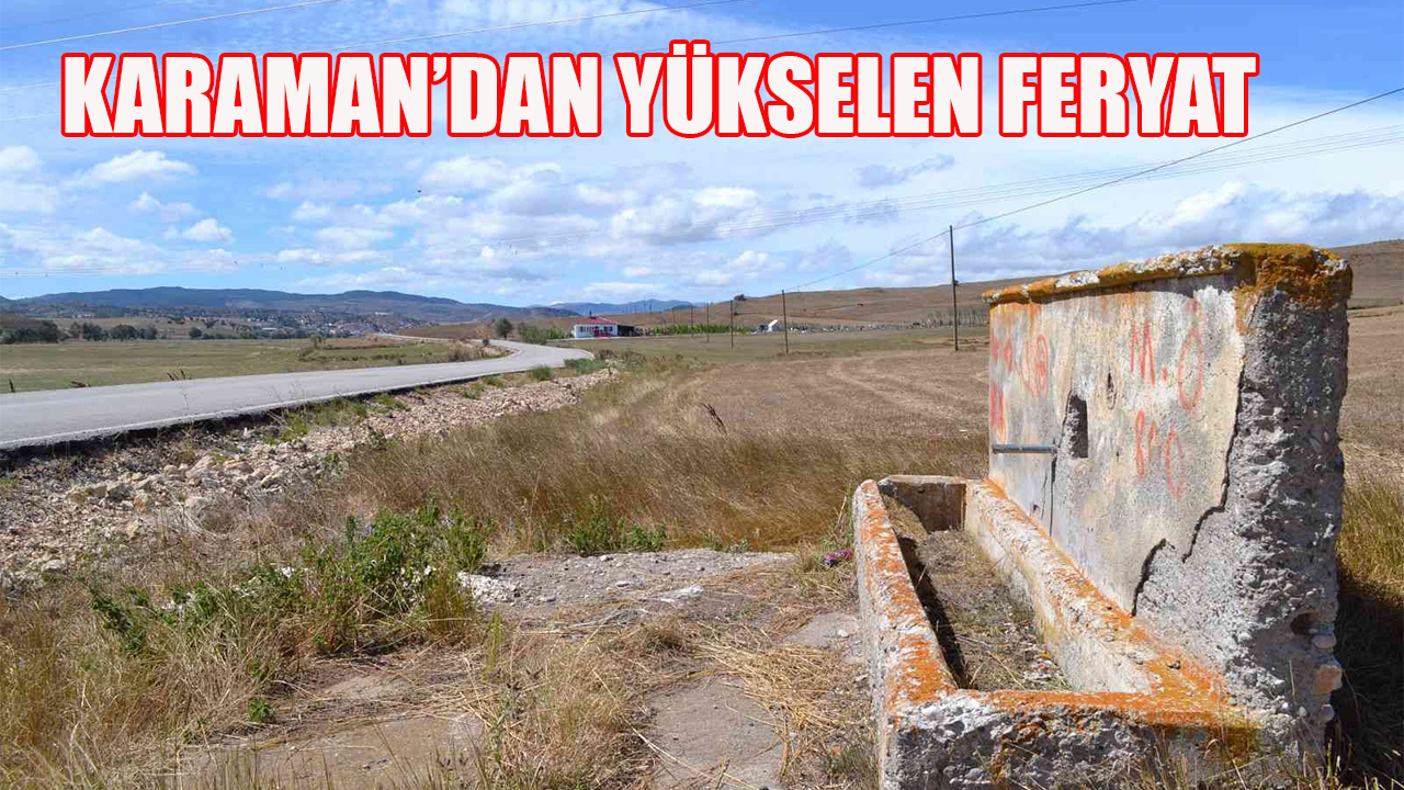 Karaman&#039;dan yükselen feryat