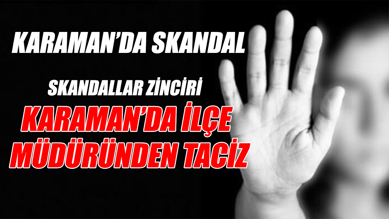 Skandal! Karaman&#039;da yine taciz