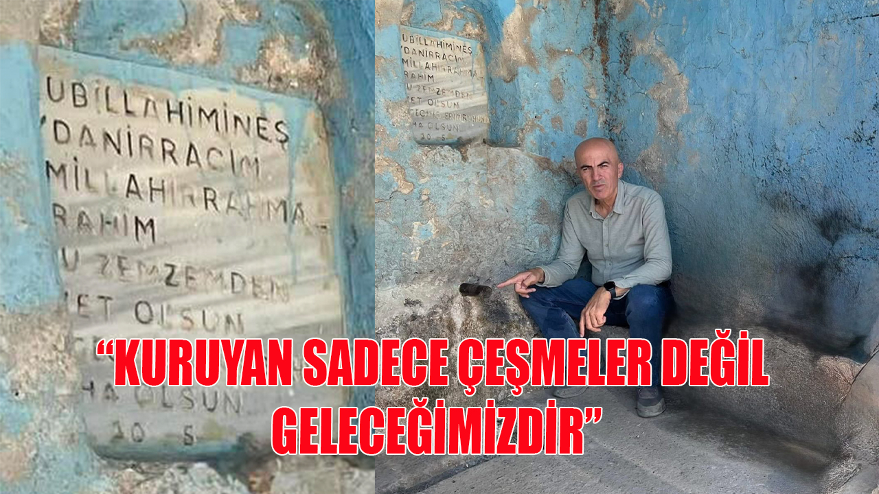 "Kuruyan sadece çeşmeler değil geleceğimizdir"