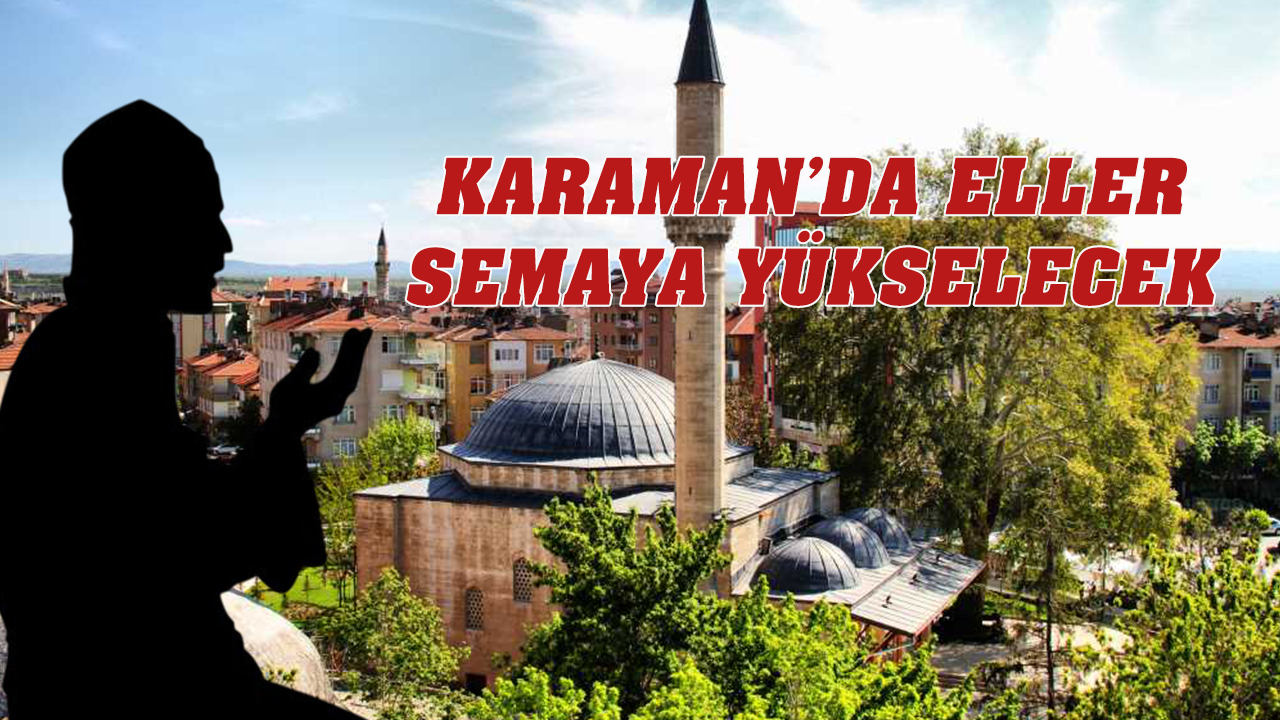 Karaman&#039;da Eller semaya yükselecek