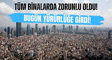 Bugünden İtibaren Tüm Binalarda Zorunlu Oldu!