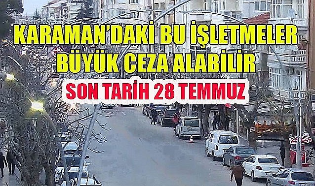 Karaman&#039;daki bu işletmeler büyük ceza alabilir