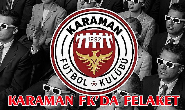 Karaman FK&#039;da felaket