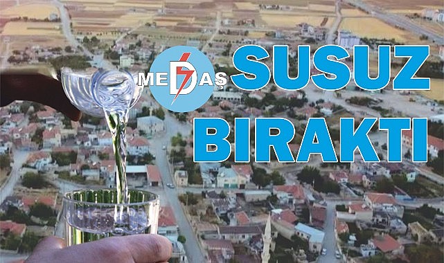 Medaş susuz bıraktı