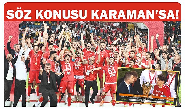 Söz konusu Karaman&#039;sa! 