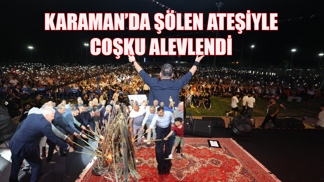 Karaman’da şölen ateşiyle coşku alevlendi