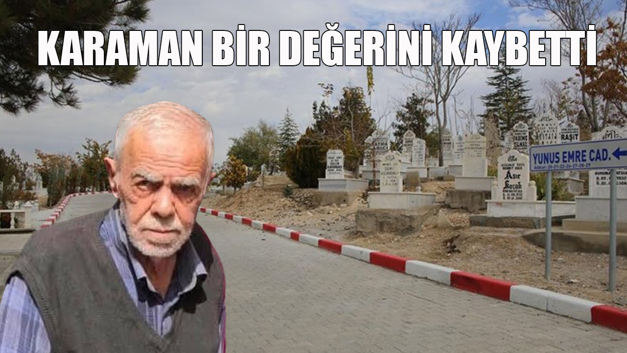 Karaman bir değerini kaybetti
