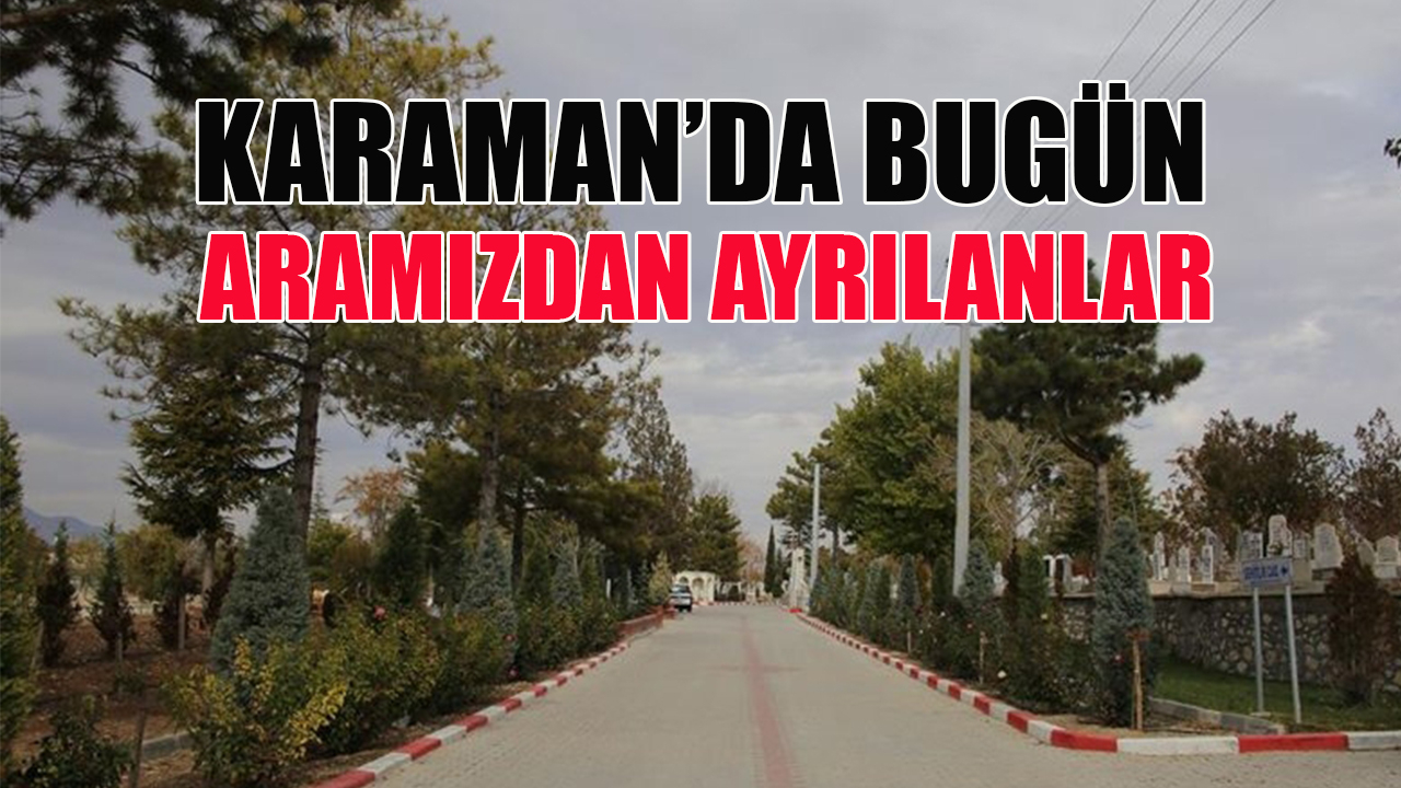 Karaman&#039;da 3 kişi vefat etti