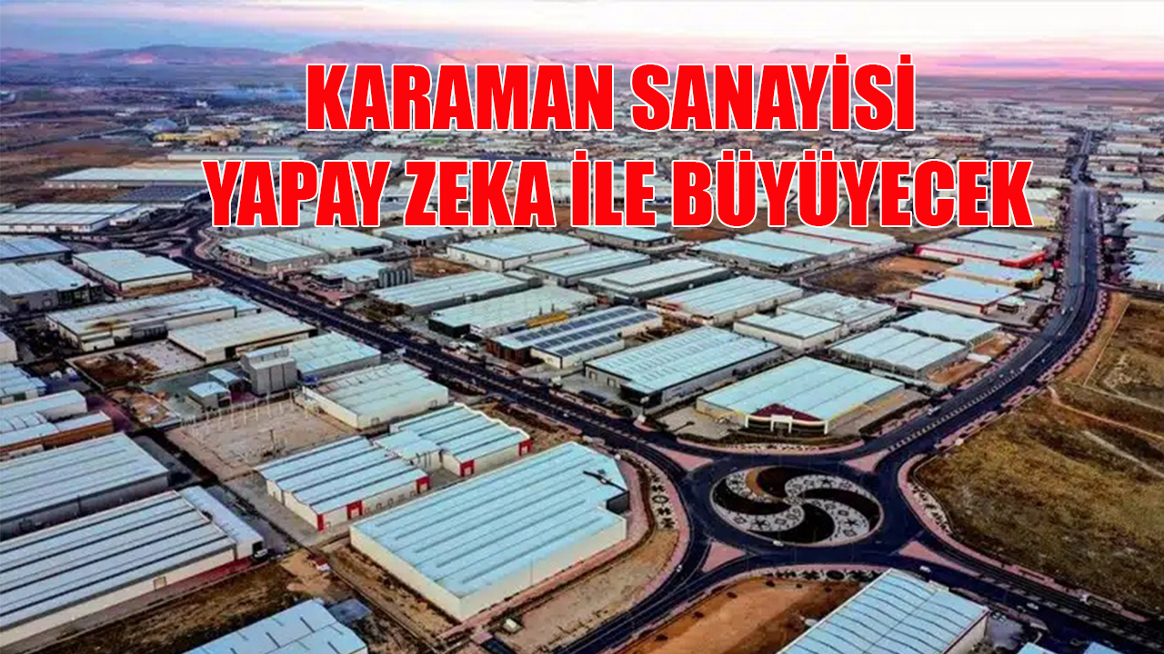 Karaman sanayisi yapay zeka ile büyüyecek