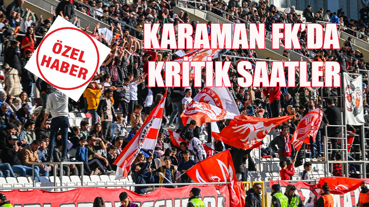 Karaman FK’da kritik saatler