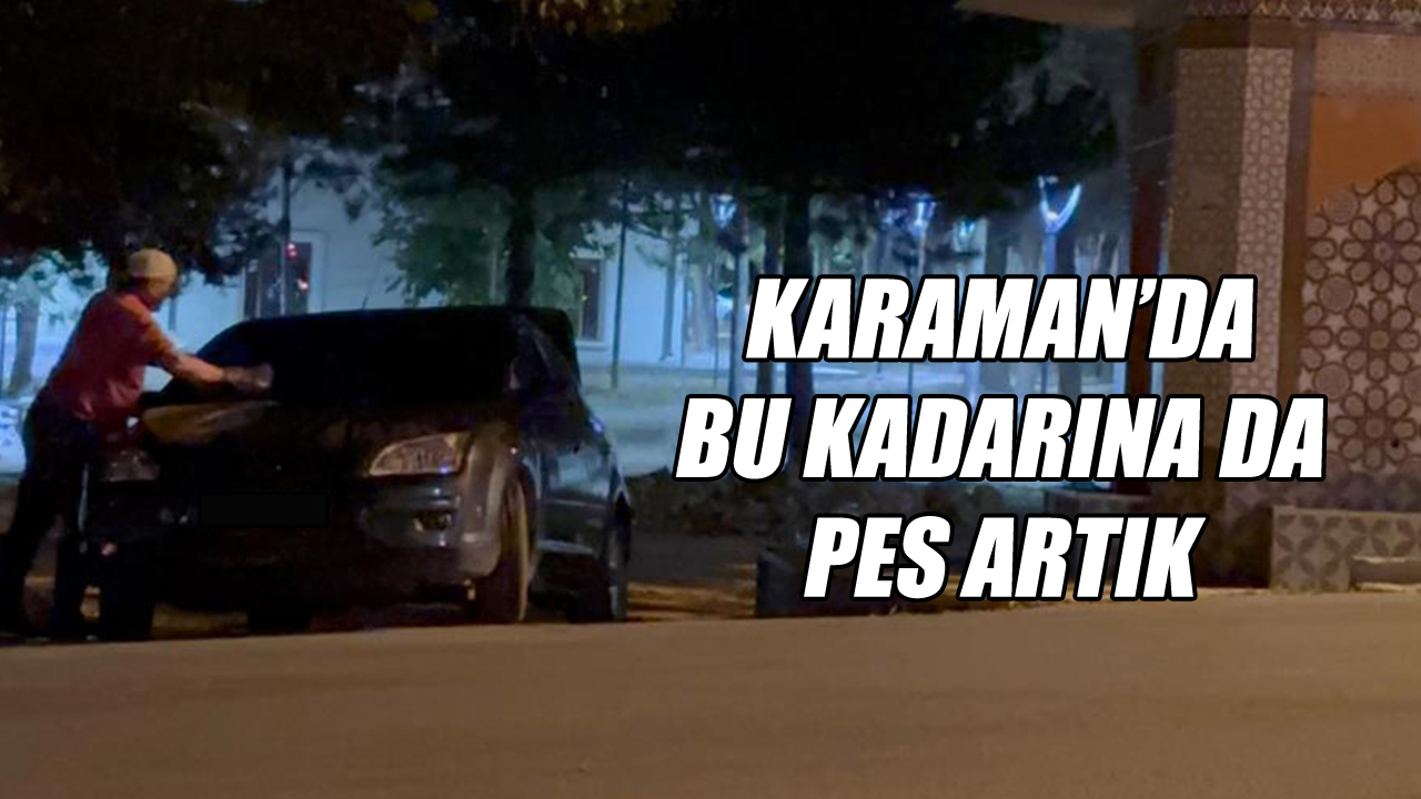 Karaman&#039;da bu kadarına da pes artık