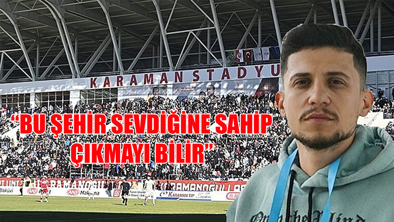 “Bu şehir sevdiğine sahip çıkmayı bilir”