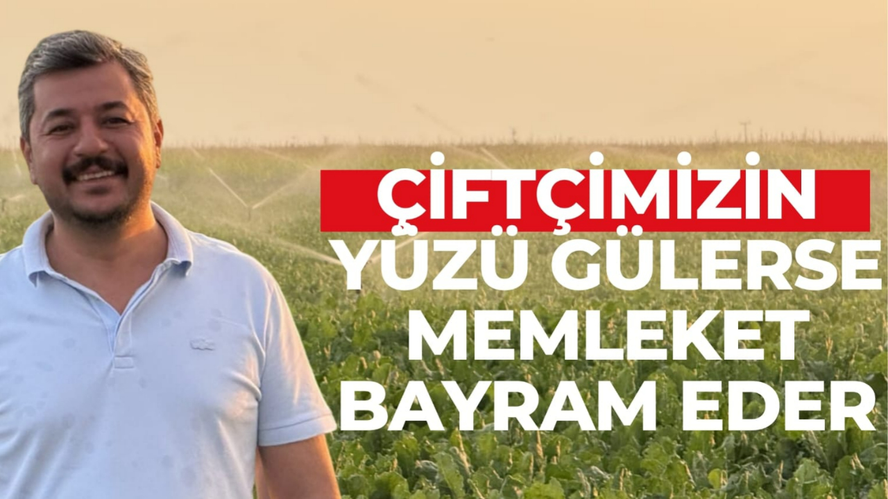 “Çiftçimizin yüzü gülerse memleket bayram eder”