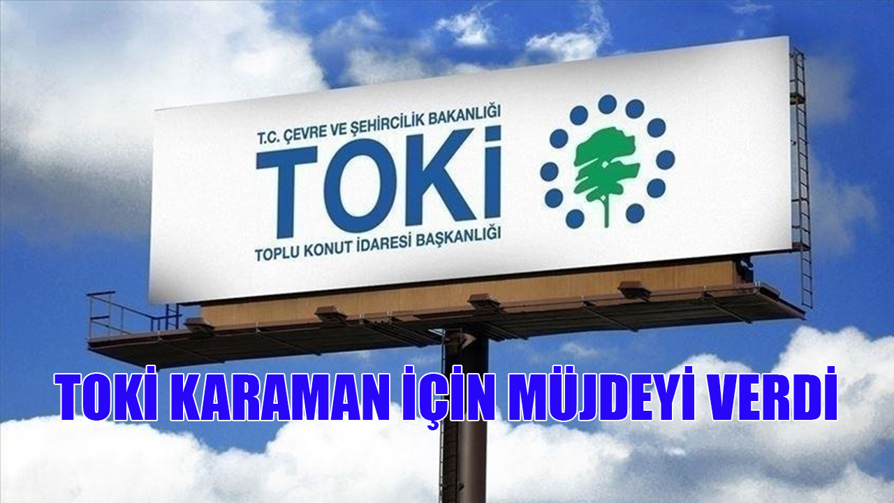 TOKİ Karaman için müjdeyi verdi
