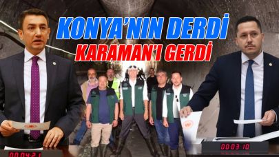 Konya’nın derdi Karaman’ı gerdi
