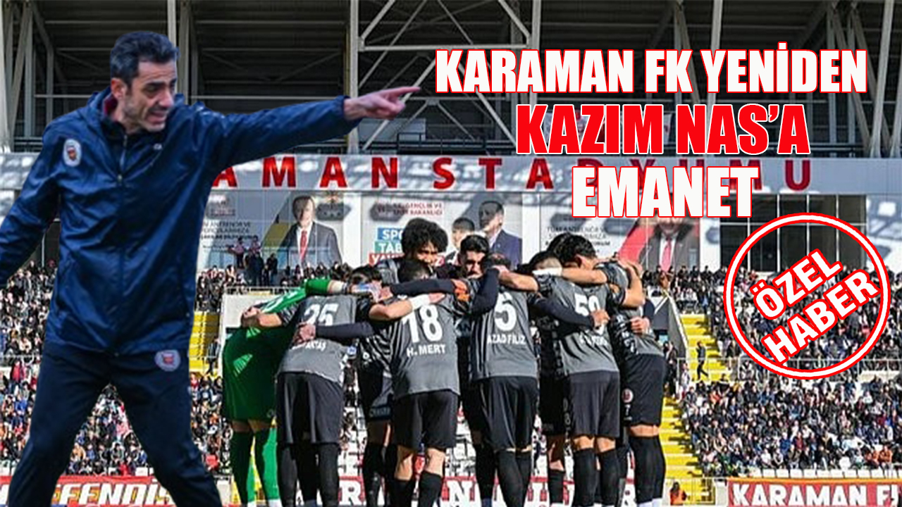 Karaman FK yeniden Kazım Nas’a emanet