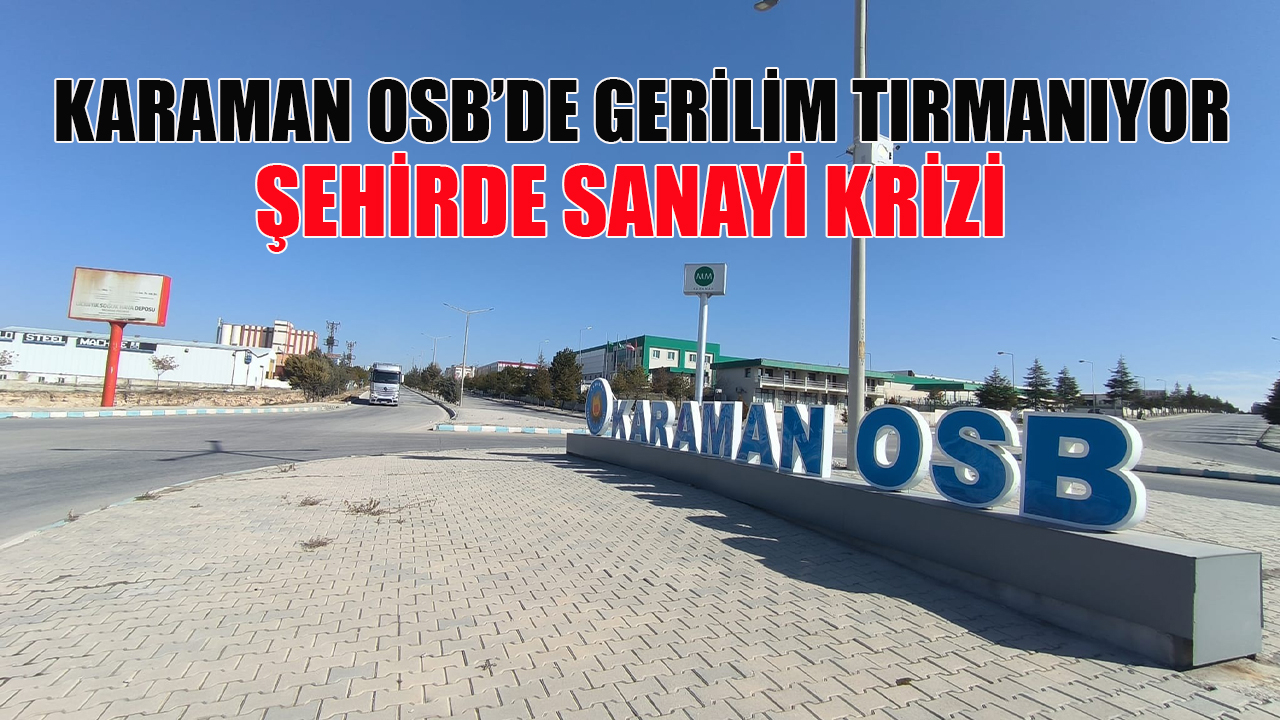 Karaman OSB’de gerilim tırmanıyor