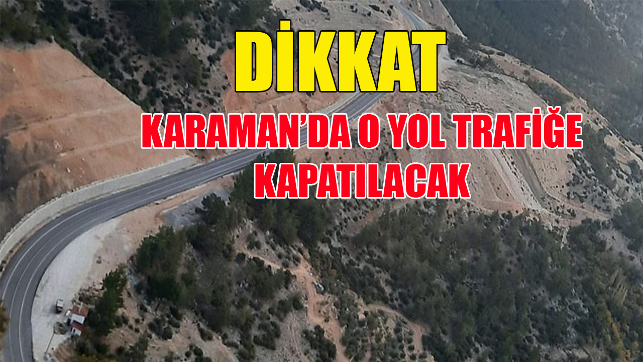 O yol trafiğe kapatılacak