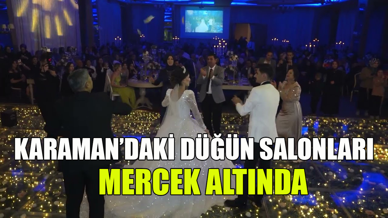 Karaman’daki düğün salonları mercek altında