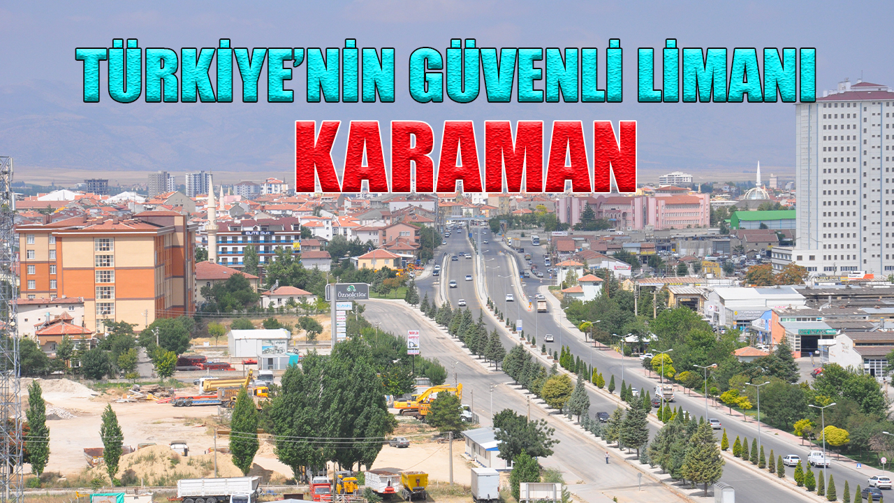 Türkiye’nin güvenli limanı Karaman