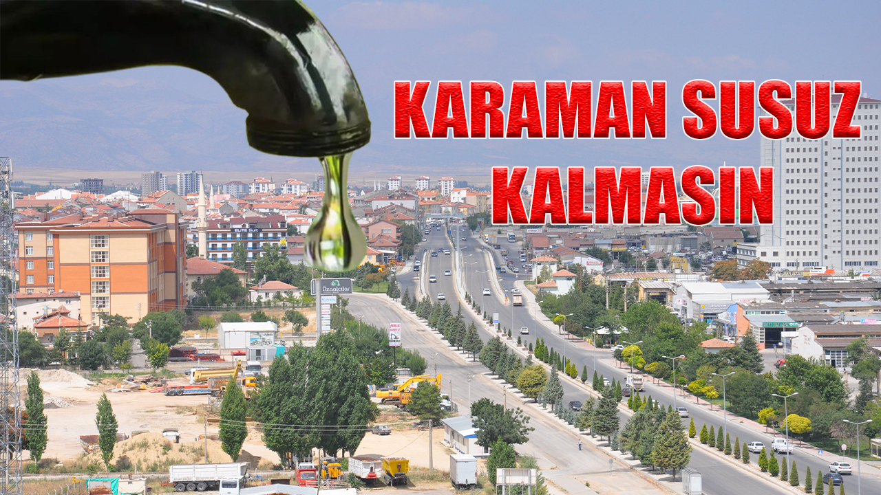Karaman susuz kalmasın