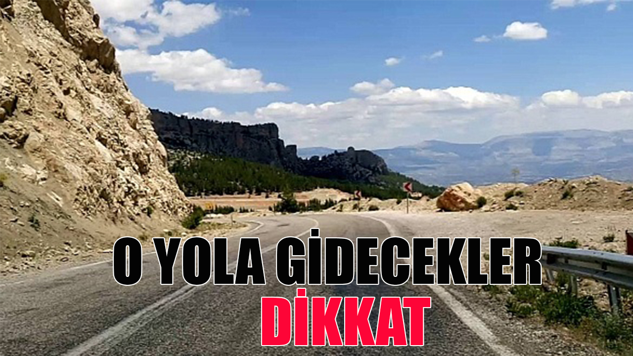 O yola gidecekler dikkat
