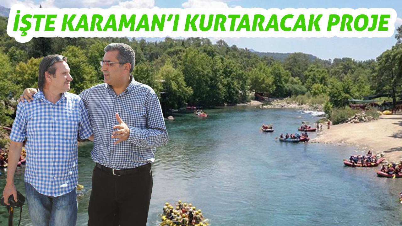 İşte Karaman&#039;ı kurtaracak proje