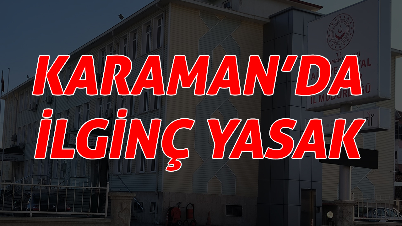 Karaman&#039;da ilginç yasak