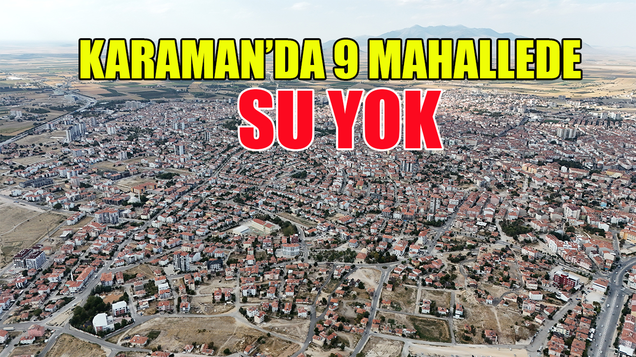 Karaman’da 9 mahallede su yok