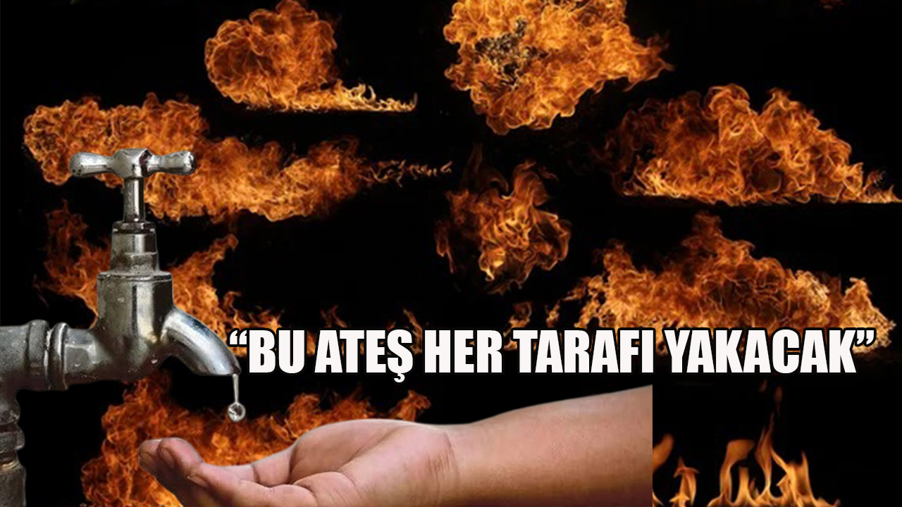 &quot;Bu ateş her tarafı yakacak&quot;