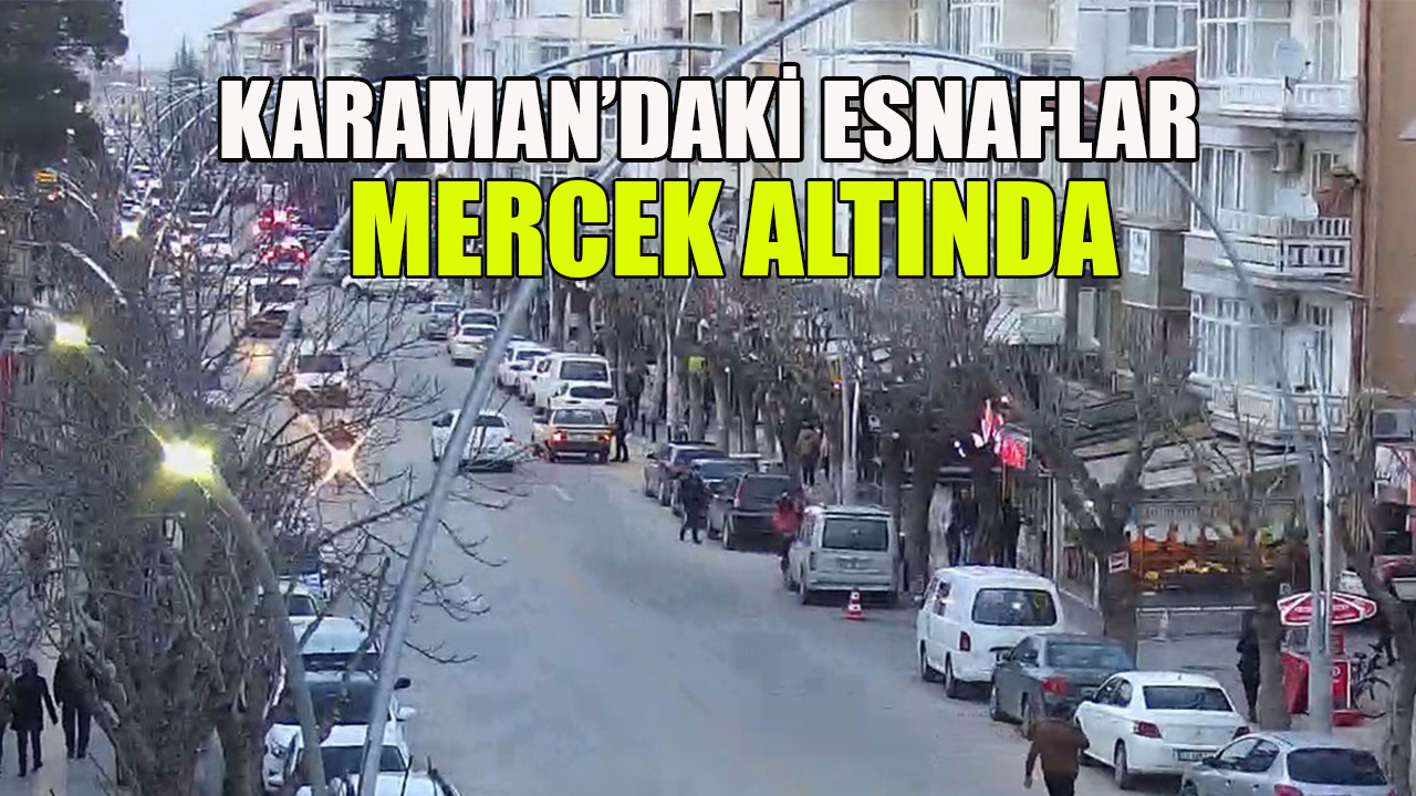Karaman’daki esnaflar mercek altında