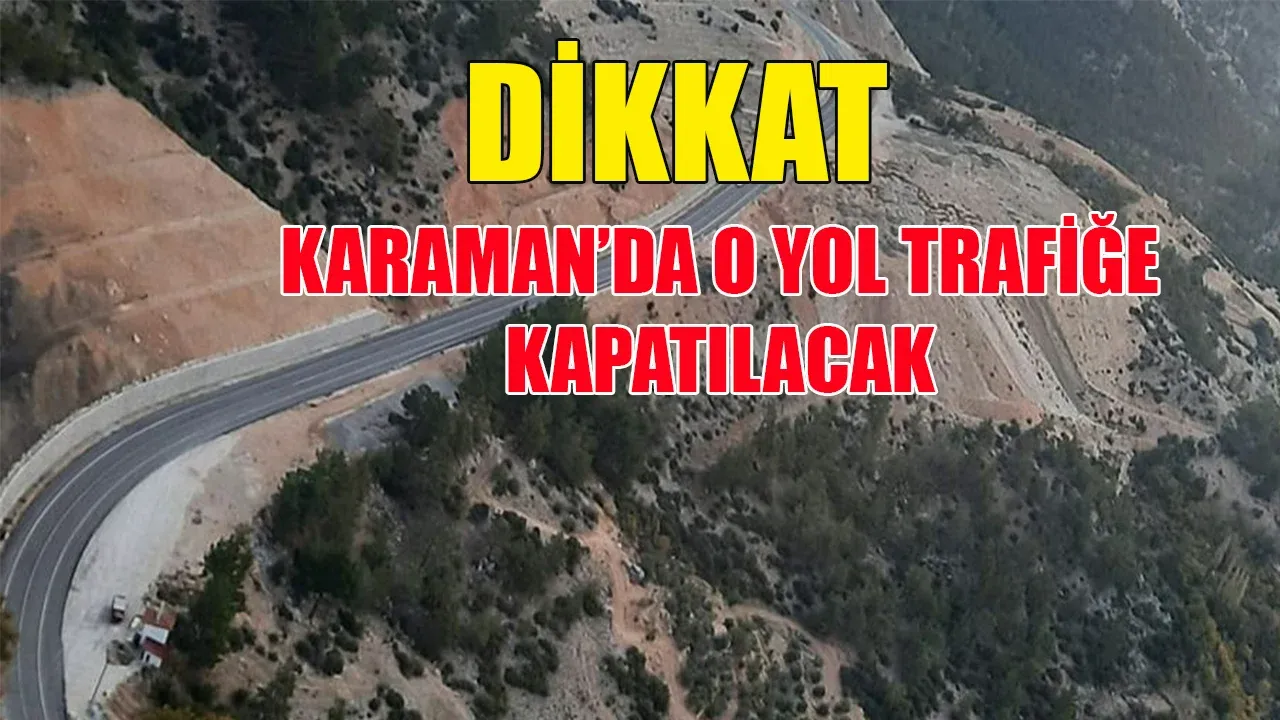 O yol trafiğe kapatılacak