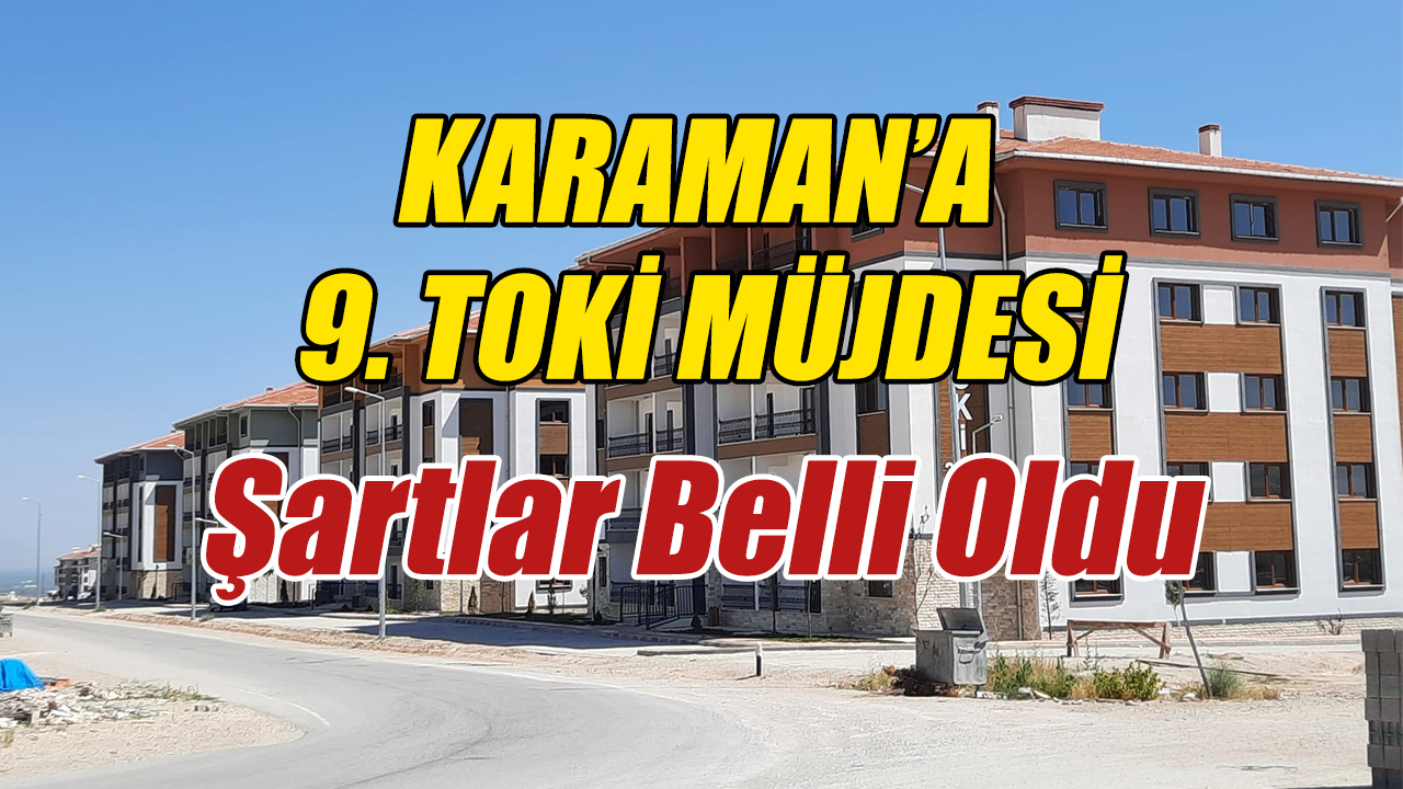 Karaman’a 9. TOKİ Müjdesi