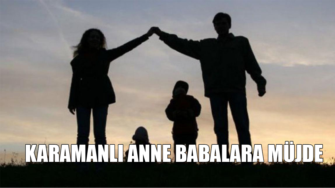 Karamanlı anne babalara müjde