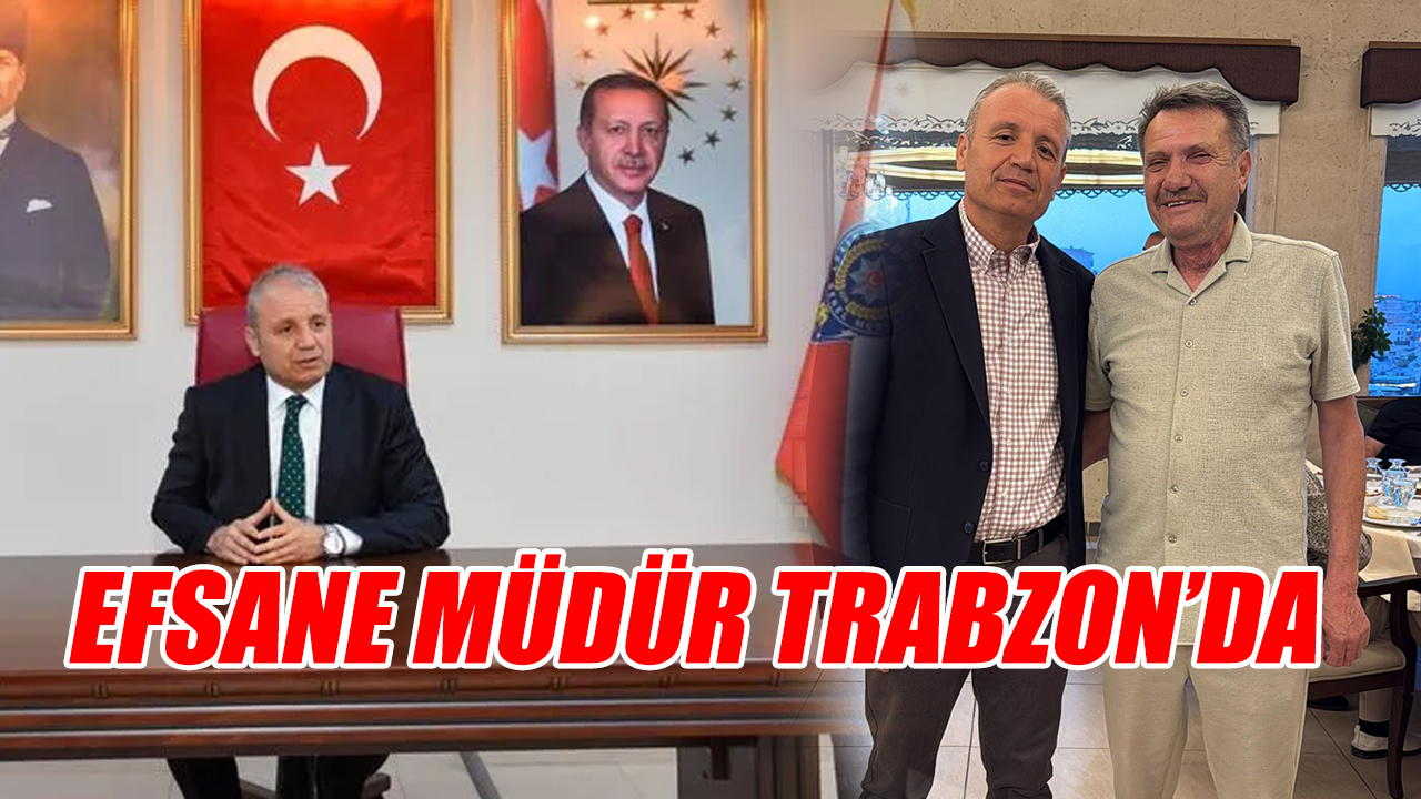 Efsane Müdür Trabzon&#039;da