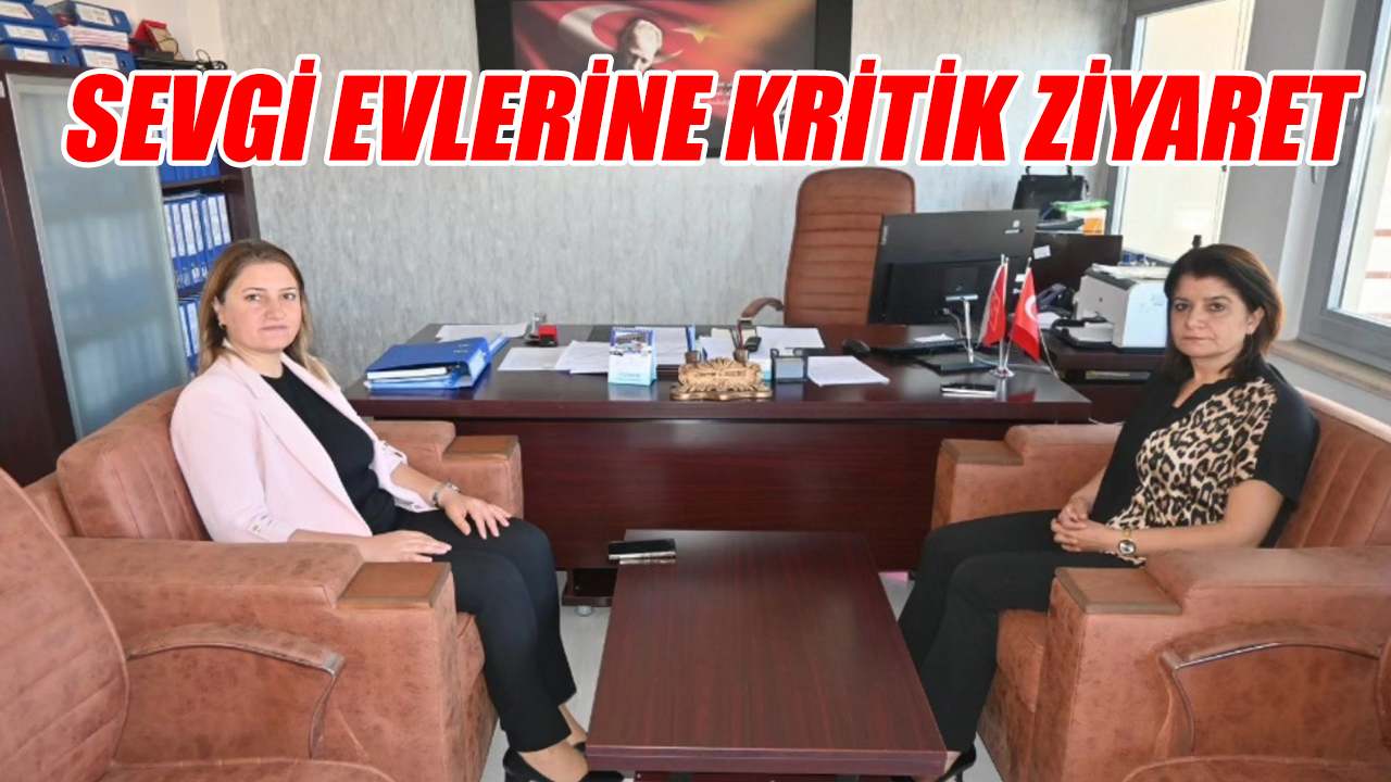 Sevgi Evlerine kritik ziyaret